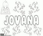 Jovana, nombre de origen latino. Derivado de Jove, nombre arcaico para el rey de los dioses, Júpiter