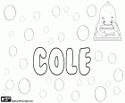Cole, nombre masculino de origen ingles, proviene del mismo apellido. Cole, también utilizado como diminutivo de Nicholas
