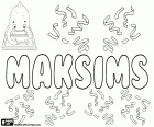 Maksims, variante de Maksim, nombre en varios idiomas. Maksims, nombre masculino popular en Letonia. Maksim, nombre para niño popular en Bielorusia y Estonia