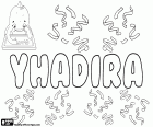 Yhadira, variante de Yadira y Yadhira, nombre de origen desconocido, utilizado para niñas en países de habla hispana
