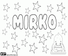 Mirko, nombre masculino de origen eslavo, utilizado en diversos idiomas como croata y esloveno, forma transliterada en serbio y macedonio, tiene su origen como un diminutivo de Miroslav